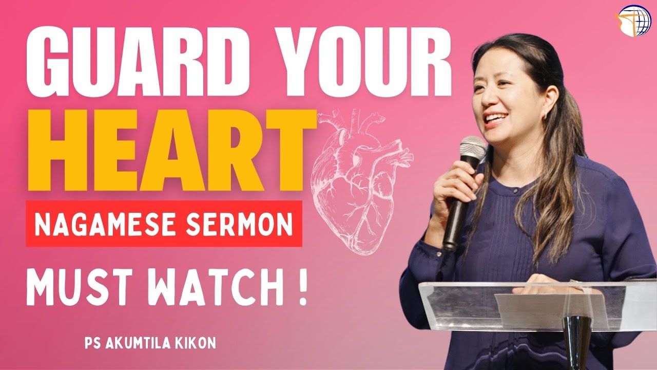 GUARD YOUR HEART | Nagamese Sermon | Akumtila Kikon