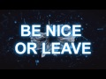 Be Nice Or Leave! 