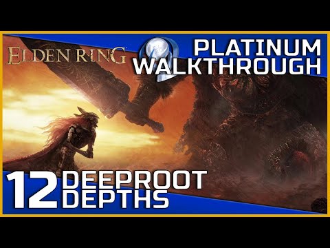 Elden Ring Full Platinum Walkthrough - 12 - Deeproot Depths