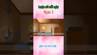 Ngày 3 - giấc mơ sinh nhật | Học nói mỗi ngày #luyentienganh #hoctuvungtienganh #noitienganh
