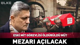 Eski MİT Görevlisi Öldürüldü Mü? 15 Yıl Sonra Mezarı Açılacak...