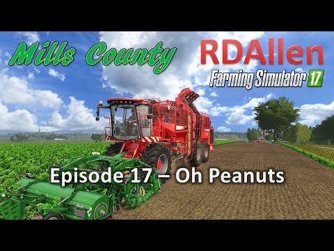 Farming Simulator 17 Mills County E17 - Oh Peanuts!