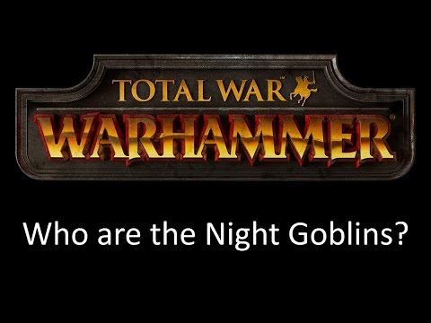 Total War Warhammer - Who are the Night Goblins?