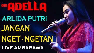 Download lagu JANGAN NGET NGETAN - ARLIDA PUTRI - ADELLA LIVE AMBARAWA mp3