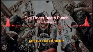 Five Finger Death Punch - Will The Sun Ever Rise (Legendado)