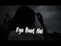 Kya Baat Hai(slowed+reverb) | Reet