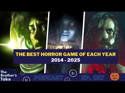 The Best Horror Game of Each Year : 2014 - 2025!   |   The Brothers Take Ep. 287