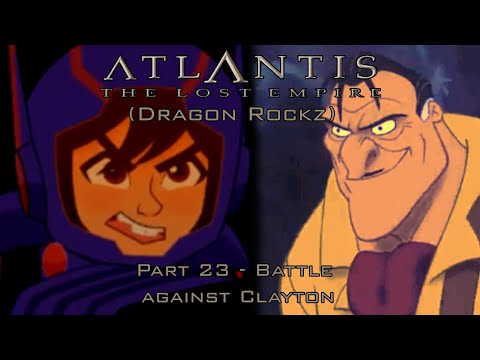 "Atlantis: The Lost Empire (Dragon Rockz)" Part 23 - Battle Against Clayton
