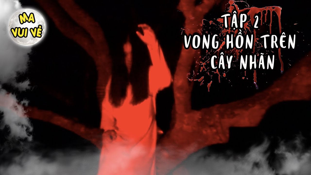 VONG HỒN TRÊN CÂY NHÃN - Chuyện Ma Ma Kể 2 | Ma Vui Vẻ