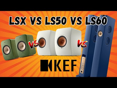 KEF LSX II vs. LS50 Wireless II vs. LS60 | Welche KEF LS ist die richtige für Sie?