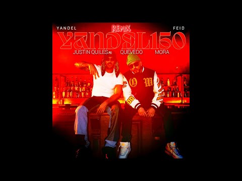 Yandel, Feid - Yandel 150 (Remix) Ft. Justin Quiles, Quevedo Y Mora