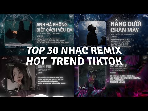 TOP 30 Nhạc Remix TikTok Hot Trend 2025: Anh Đã Không Biết Cách Yêu Em, Nắng Dưới Chân Mây, Anh Vui