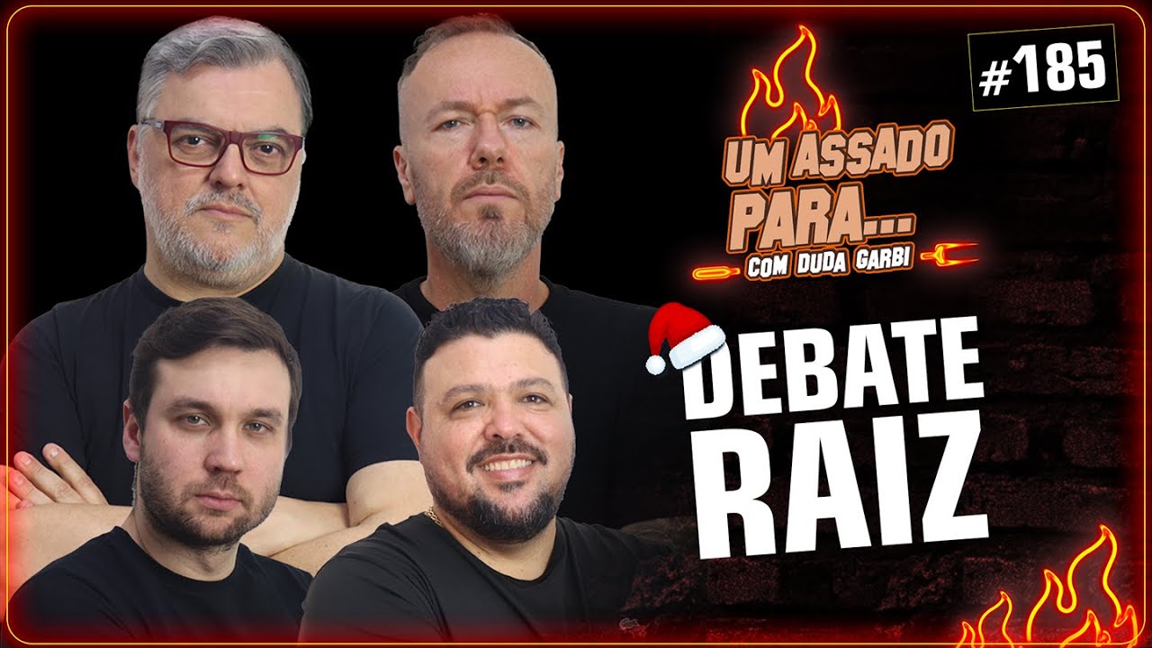 UM ASSADO PARA... DEBATE RAIZ | #185