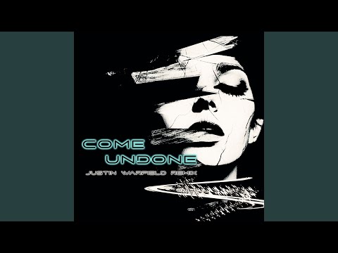 Come Undone (Justin Warfield Remix)