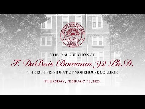 THE INAUGURATION OF F. DuBois Bowman '92 Ph.D. | THE 13TH PRESIDENT OF MOREHOUSE COLLEGE