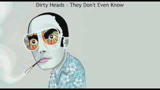 Dirty Heads - They Don't Even Know