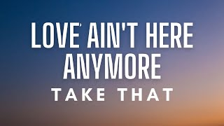 Take That - Love Ain&#39;t Here Anymore (Lyrics)