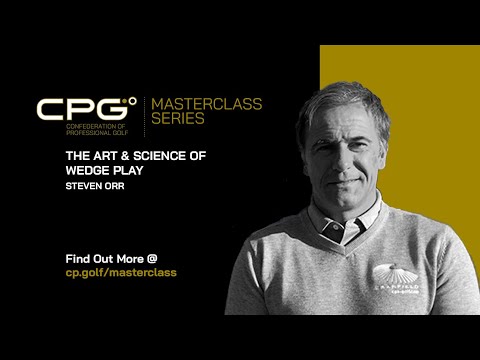 The Art & Science of Wedge Play - Steven Orr | CPG Masterclass Series