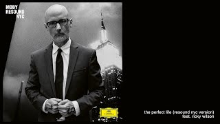moby - &#39;The Perfect Life&#39; (Resound NYC Version) Feat. Ricky Wilson (Official Audio)