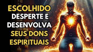 ESCOLHIDOS: Como Despertar e Desenvolver Seus Dons Espirituais