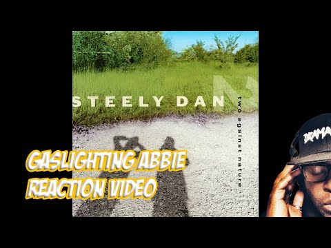 First Time Hearing | Steely Dan | Gaslighting Abbie | REACTION VIDEO