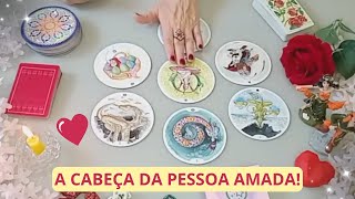 🔮 Como está a CABEÇA DA PESSOA AMADA em Relação a VOCÊ!