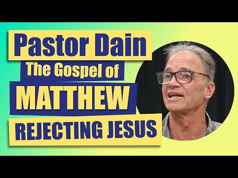 Pastor Dain: Rejecting Jesus - Matthew 12:22-42