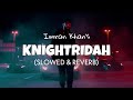 Imran Khan Knightridah Slowed Reverb Lofi Edits