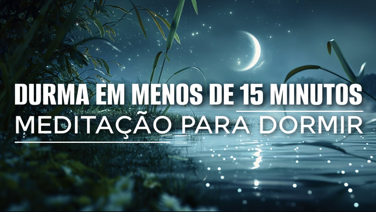 MEDITAÇÃO PARA DORMIR: RELAXE E DURMA EM 15 MINUTOS OU MENOS