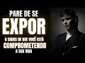 6 SINAIS De Que VOCÊ Está SE EXPONDO DEMAIS Aprenda A Ser Inteligente E Discreto