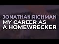 Jonathan Richman - My Career As A Homewrecker (Official Audio)