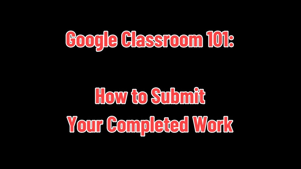 Google Classroom Submitting Your Work FINAL