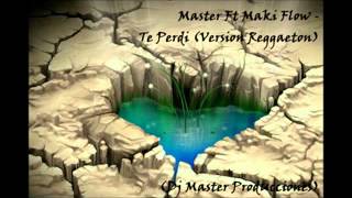 13.- Master Ft Maki Flow - Te Perdi (Version Reggaeton)(Dj Master Producciones)