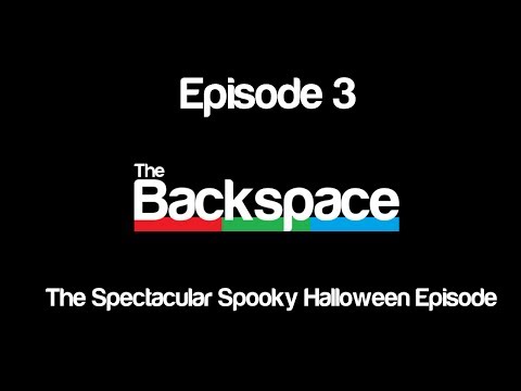 The Backspace: Episode 3 - The Spectacular Spooky Halloween Episode