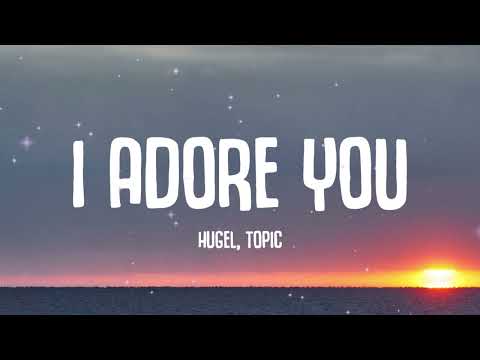 I ADORE YOU (Lyrics) - HUGEL, Topic, Arash ft. Daecolm