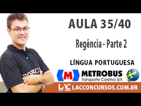 Aula 35/40 - Concurso Metrobus - 2016 -  Regência   Parte 2