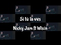 SI TÚ LA VES - NICKY JAM ft WISIN (Letra) SI TÚ LA VES - NICKY JAM ft WISIN (Letra)