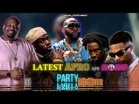 DEEJAY SWAGG LATEST APR 2025 AFROBEAT Party MIXTAPE