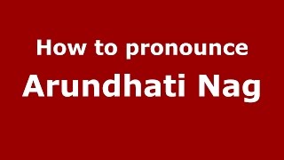 How to pronounce Arundhati Nag