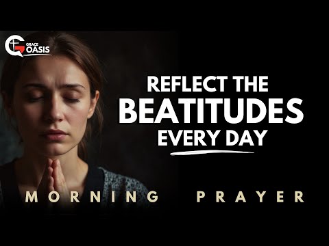 Begin Your Day with the Most Important Beatitudes Jesus Blesses | Morning Prayer