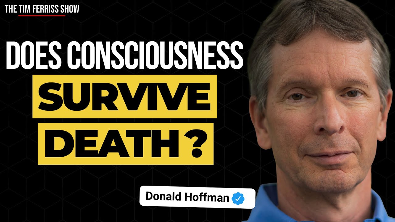 Does Consciousness Survive Death? | Prof. Donald Hoffman | The Tim Ferriss Show