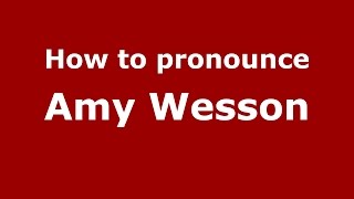 How to pronounce Amy Wesson