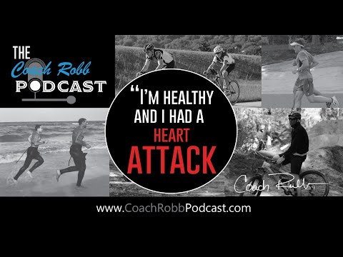 Coach Robb: Podcast - I'm Healthy and I Had a Heart Attack