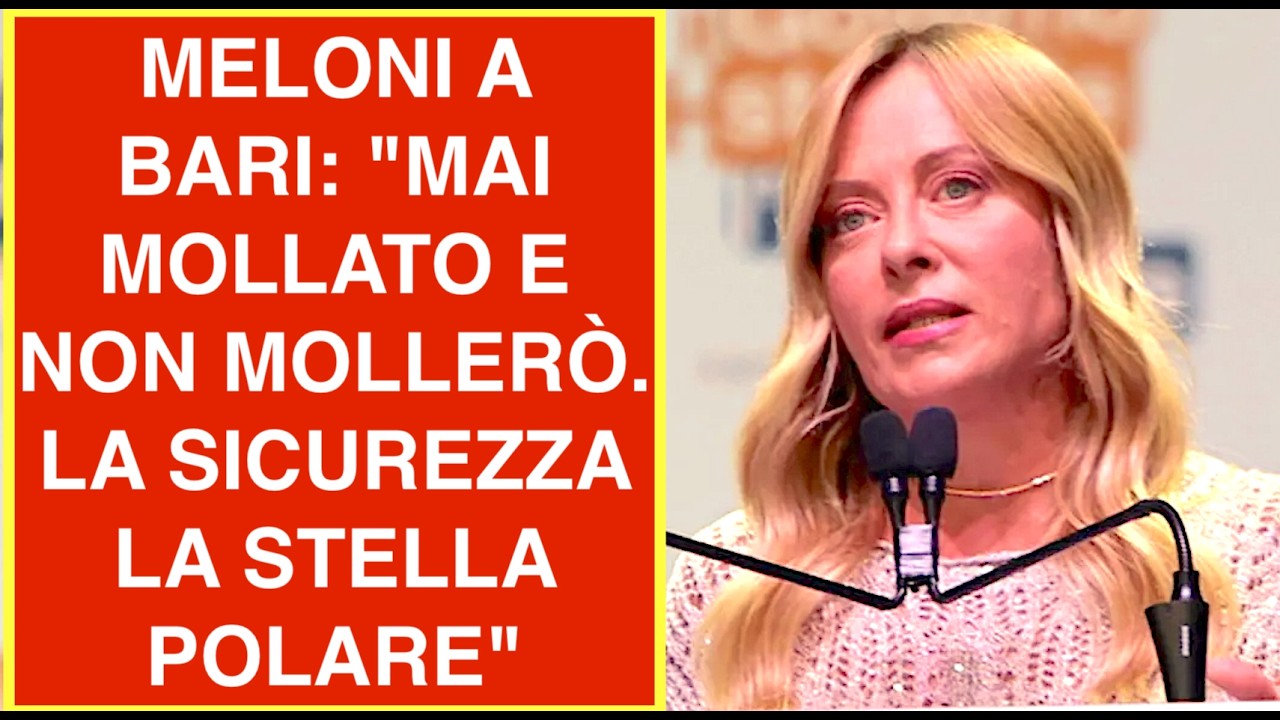 MELONI A BARI: "MAI MOLLATO E NON MOLLERÒ. LA SICUREZZA LA STELLA POLARE"