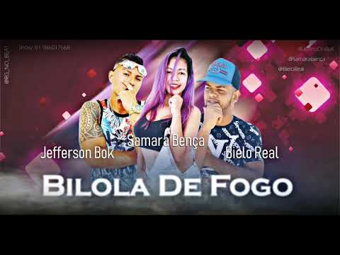 JEFFERSON BOK SAMARA BENÇA E BIELO REAL - BILOLA DE FOGO - MÚSICA NOVA 2018
