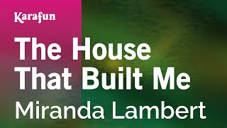 Karaoke The House That Built Me - Miranda Lambert *