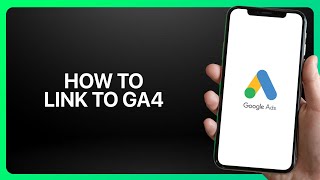 How To Link Google Ads To GA4 In Google Ads ! Tutorial