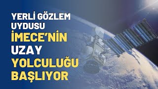 Yerli Gözlem Uydusu İMECE'nin Uzay Yolculuğu Başlıyor