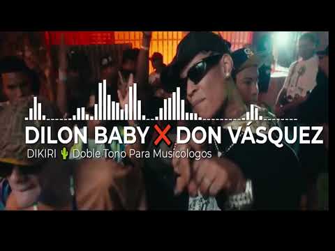 DILON BABY 🇩🇴 ❌ 🇻🇪DON VÁSQUEZ   DIKIRI 🌵 Doble Tono Para Musicologos