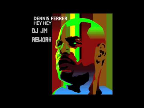 Dennis Ferrer - Hey hey (DJ JM Rework)
